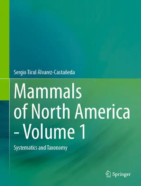 Mammals of North America - Volume 1: Systematics and Taxonomy by Sergio Ticul Álvarez-Castañeda