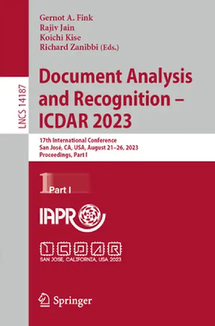 Document Analysis and Recognition - Icdar 2023: 17th International Conference, San José, Ca, Usa, August 21-26, 2023, Proceedings, Part I by Gernot A. Fink
