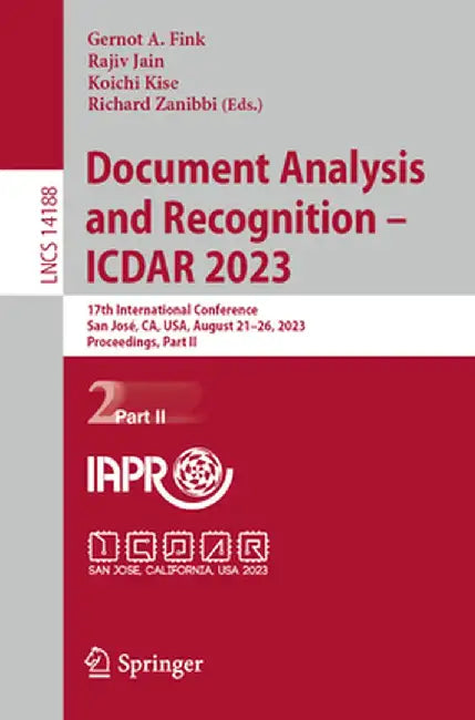Document Analysis and Recognition - Icdar 2023: 17th International Conference, San José, Ca, Usa, August 21-26, 2023, Proceedings, Part II by Gernot A. Fink