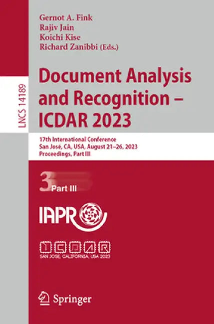 Document Analysis and Recognition - Icdar 2023: 17th International Conference, San José, Ca, Usa, August 21-26, 2023, Proceedings, Part III by Gernot A. Fink