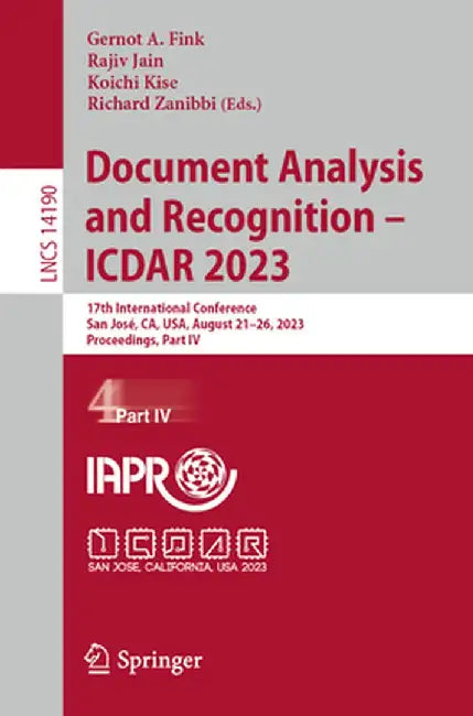 Document Analysis and Recognition - Icdar 2023: 17th International Conference, San José, Ca, Usa, August 21-26, 2023, Proceedings, Part IV by Gernot A. Fink