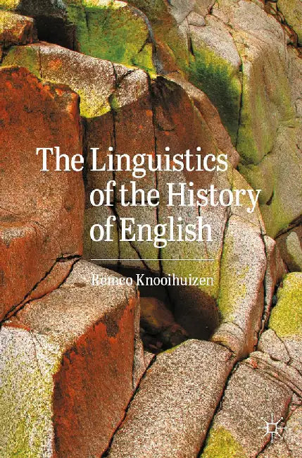 The Linguistics of the History of English by Remco Knooihuizen