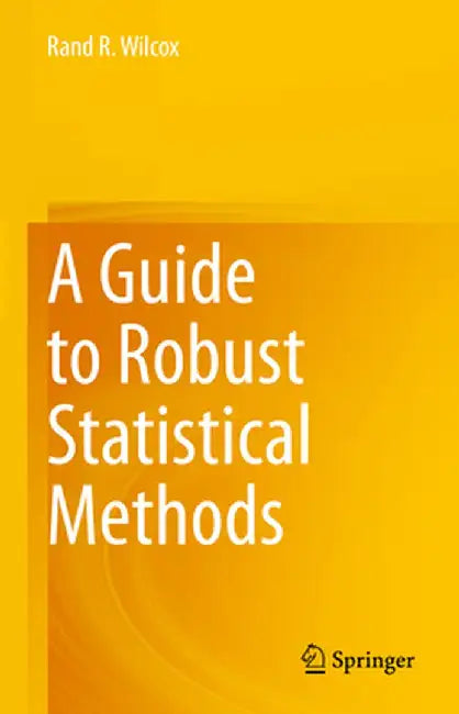 A Guide to Robust Statistical Methods by Rand R. Wilcox