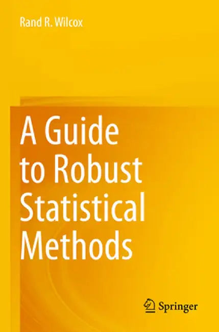 A Guide to Robust Statistical Methods by Rand R. Wilcox