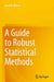 A Guide to Robust Statistical Methods by Rand R. Wilcox