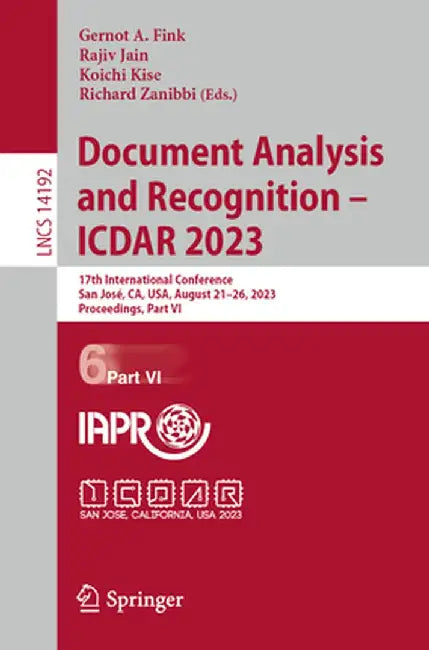 Document Analysis and Recognition - Icdar 2023: 17th International Conference, San José, Ca, Usa, August 21-26, 2023, Proceedings, Part VI by Gernot A. Fink