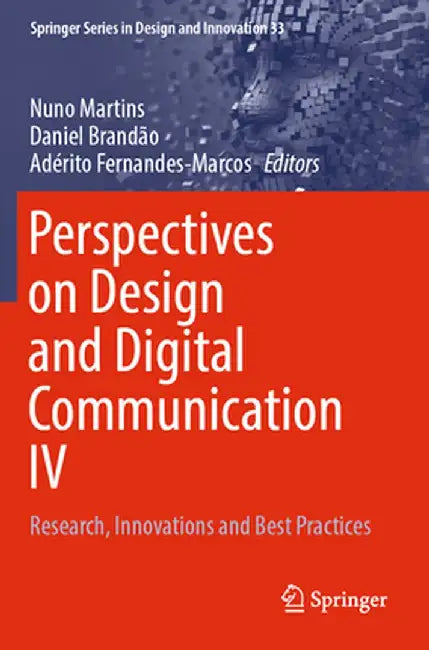 Perspectives on Design and Digital Communication IV: Research, Innovations and Best Practices by Nuno Martins