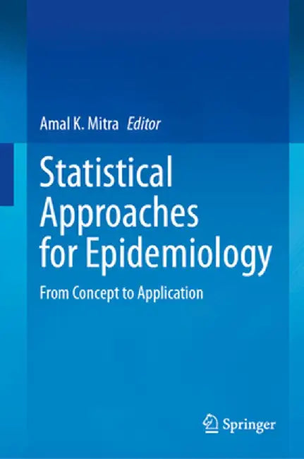 Statistical Approaches for Epidemiology: From Concept to Application by Amal K. Mitra