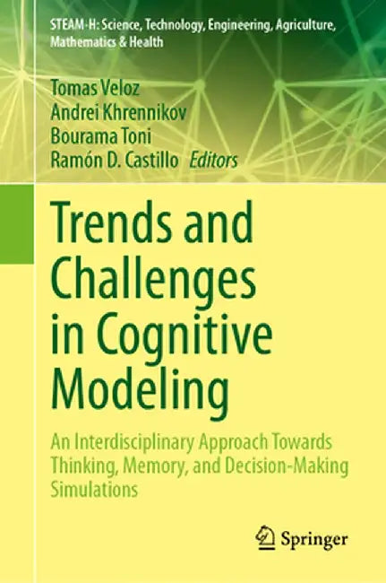 Trends and Challenges in Cognitive Modeling: An Interdisciplinary Approach Towards Thinking, Memory, and Decision-Making Simulations by Tomas Veloz