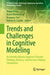 Trends and Challenges in Cognitive Modeling: An Interdisciplinary Approach Towards Thinking, Memory, and Decision-Making Simulations by Tomas Veloz