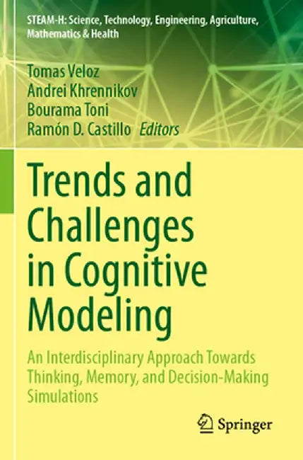 Trends and Challenges in Cognitive Modeling: An Interdisciplinary Approach Towards Thinking, Memory, and Decision-Making Simulations by Tomas Veloz