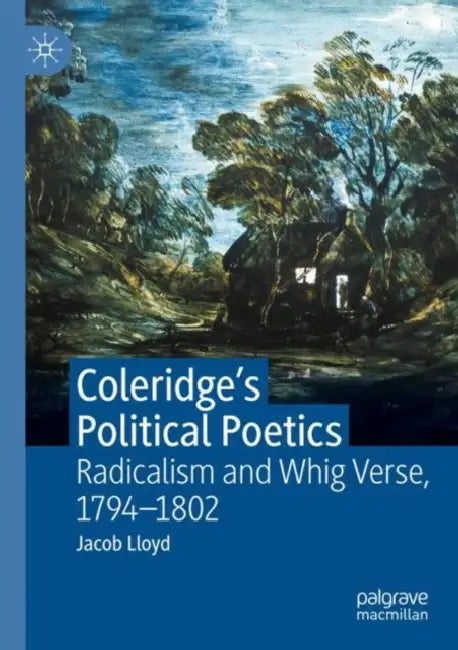 Coleridge's Political Poetics: Radicalism and Whig Verse 1794 - 1802 by Jacob Lloyd