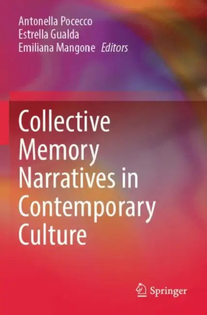Collective Memory Narratives in Contemporary Culture by Antonella Pocecco