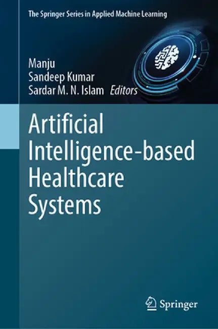 Artificial Intelligence-Based Healthcare Systems by Manju