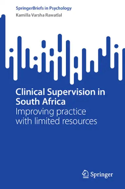 Clinical Supervision in South Africa: Improving Practice with Limited Resources by Kamilla Varsha Rawatlal