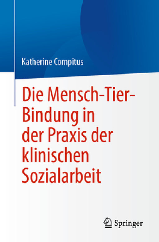 Die Mensch-Tier-Bindung in Der PRAXIS Der Klinischen Sozialarbeit by Katherine Compitus