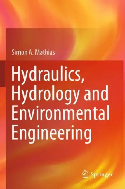 Hydraulics, Hydrology and Environmental Engineerin by Simon A. Mathias