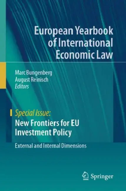New Frontiers for EU Investment Policy: External and Internal Dimensions by Marc Bungenberg