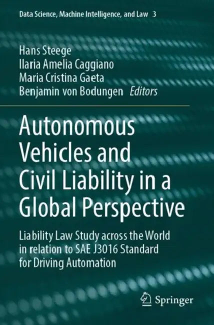 Autonomous Vehicles and Civil Liability in a Global Perspective: Liability Law Study Across the World in Relation to Sae J3016 Standard for Driving Au by Hans Steege