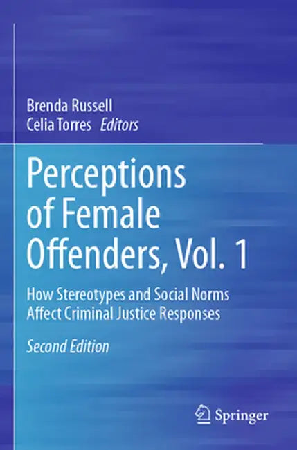 Perceptions of Female Offenders, Vol. 1: How Stereotypes and Social Norms Affect Criminal Justice Responses by Brenda Russell