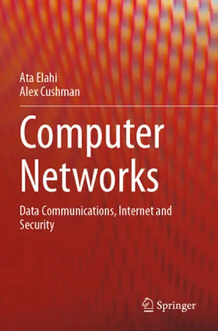 Computer Networks: Data Communications, Internet and Security by Ata Elahi