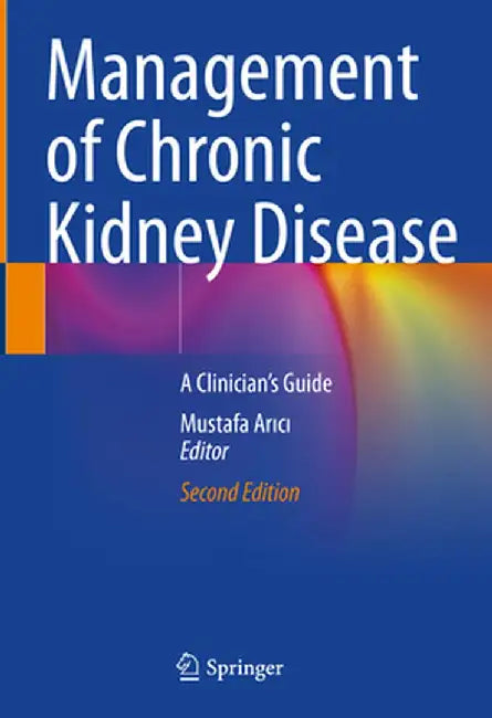 Management of Chronic Kidney Disease: A Clinician's Guide by Mustafa Arıcı
