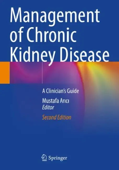 Management of Chronic Kidney Disease: A Clinician's Guide by Mustafa Arıcı
