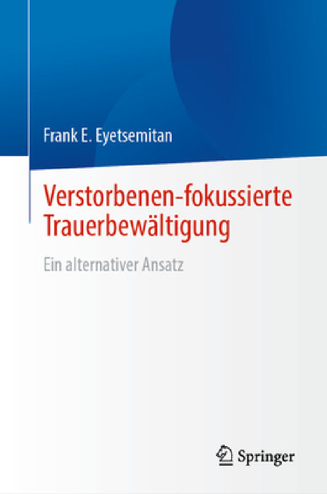 Verstorbenen-Fokussierte Trauerbewältigung: Ein Alternativer Ansatz by Frank E. Eyetsemitan