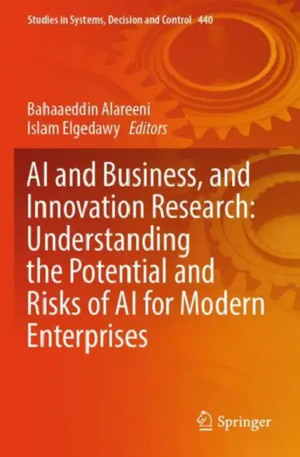 AI and Business, and Innovation Research: Understanding the Potential and Risks of AI for Modern Enterprises by Bahaaeddin Alareeni