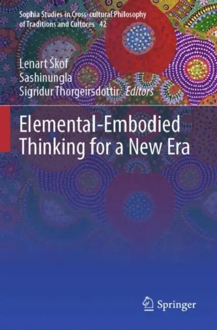 Elemental-Embodied Thinking for a New Era by Lenart Skof