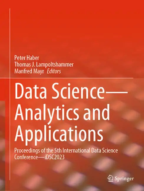 Data Science--Analytics and Applications: Proceedings of the 5th International Data Science Conference--Idsc2023 by Peter Haber