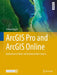 ArcGIS Pro and ArcGIS Online: Applications in Water and Environmental Sciences by William Bajjali