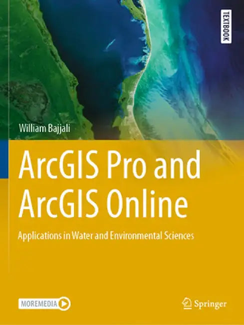ArcGIS Pro and ArcGIS Online: Applications in Water and Environmental Sciences by William Bajjali
