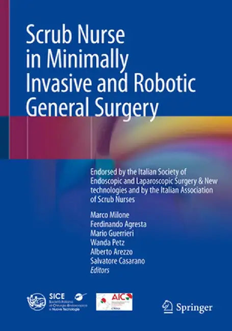 Scrub Nurse in Minimally Invasive and Robotic General Surgery: Endorsed by the Italian Society of Endoscopic and Laparoscopic Surgery & New Technologi by Marco Milone