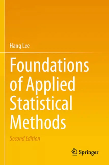 Foundations of Applied Statistical Methods by Hang Lee