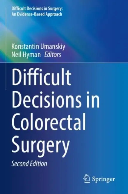 Difficult Decisions in Colorectal Surgery by Konstantin Umanskiy