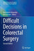 Difficult Decisions in Colorectal Surgery by Konstantin Umanskiy