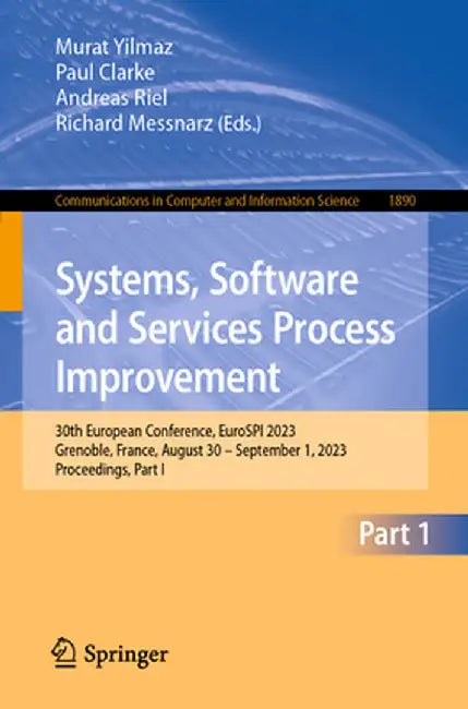 Systems, Software and Services Process Improvement: 30th European Conference, Eurospi 2023, Grenoble, France, August 30 - September 1, 2023, Proceedin by Murat Yilmaz
