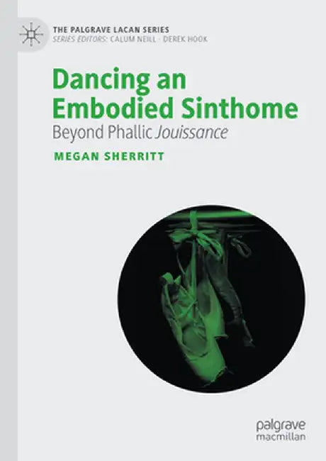 Dancing an Embodied Sinthome: Beyond Phallic Jouissance by Megan Sherritt