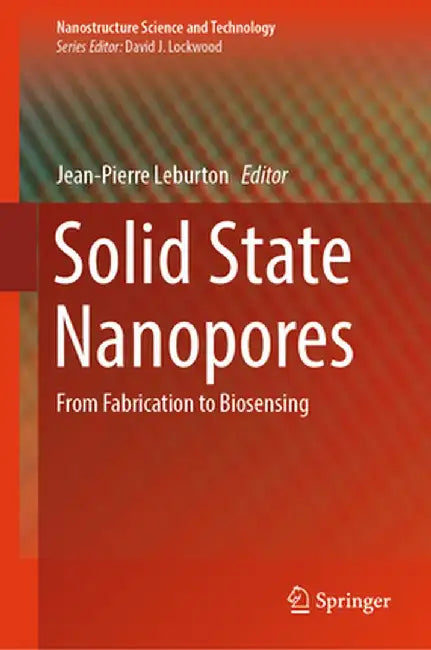 Solid State Nanopores: From Fabrication to Biosensing by Jean-Pierre Leburton
