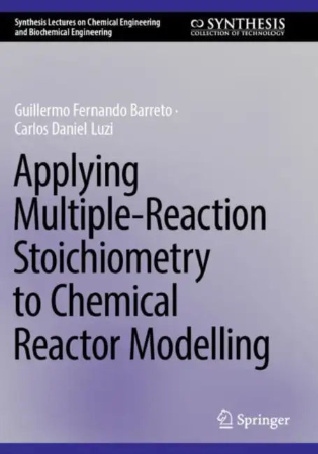 Applying Multiple-Reaction Stoichiometry to Chemical Reactor Modelling by Guillermo Fernando Barreto