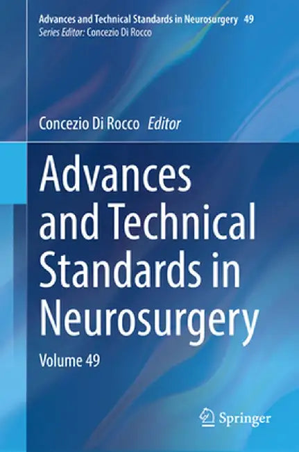 Advances and Technical Standards in Neurosurgery: Volume 49 by Concezio Di Rocco