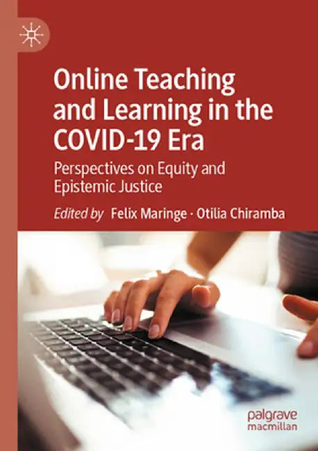 Online Teaching and Learning in the Covid-19 Era: Perspectives on Equity and Epistemic Justice by Felix Maringe