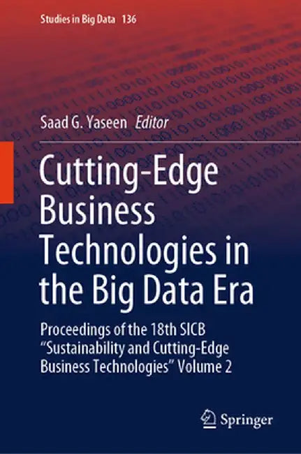 Cutting-Edge Business Technologies in the Big Data Era: Proceedings of the 18th Sicb Sustainability and Cutting-Edge Business Technologies Volume 2 by Saad G. Yaseen