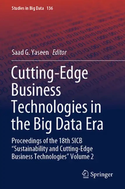 Cutting-Edge Business Technologies in the Big Data Era: Proceedings of the 18th Sicb Sustainability and Cutting-Edge Business Technologies Volume 2 by Saad G. Yaseen