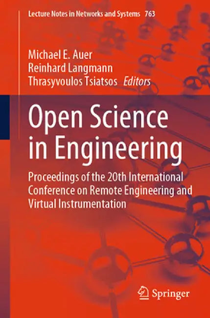 Open Science in Engineering: Proceedings of the 20th International Conference on Remote Engineering and Virtual Instrumentation by Michael E. Auer