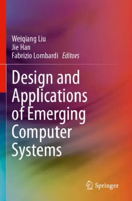 Design and Applications of Emerging Computer Systems by Weiqiang Liu