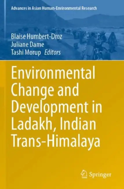 Environmental Change and Development in Ladakh, Indian Trans-Himalaya by Blaise Humbert-Droz