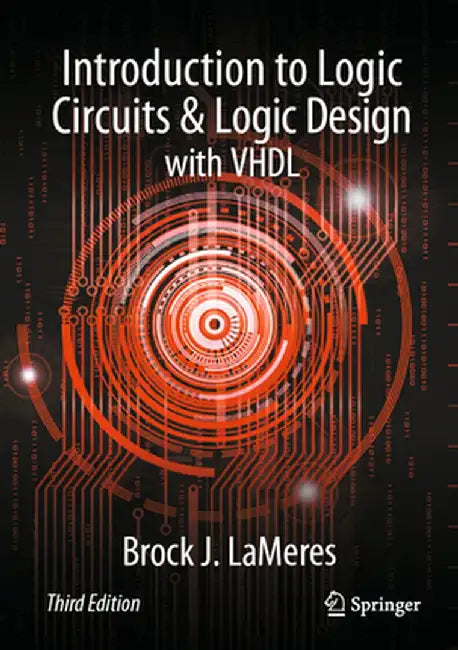 Introduction to Logic Circuits & Logic Design with VHDL by Brock J. Lameres