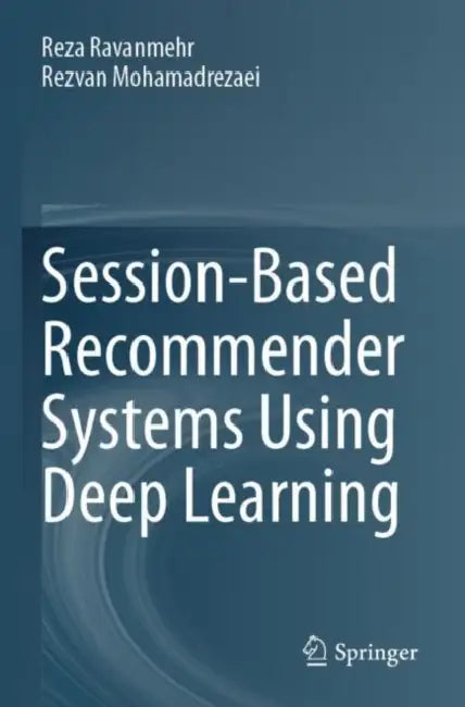 Session-Based Recommender Systems Using Deep Learn by Reza Ravanmehr